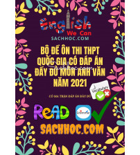 Bộ đề ôn thi THPT Quốc Gia có đáp án đầy đủ Môn Anh Văn Năm 2021-2022