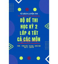Bộ đề thi học kỳ 2 lớp 4 tất cả các môn