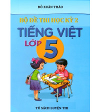 Bộ đề thi học kỳ 2 môn tiếng việt lớp 5 năm học 2018,2019,2020
