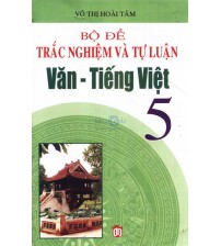 Bộ đề trắc nghiệm và tự luận Văn Tiếng Việt 5
