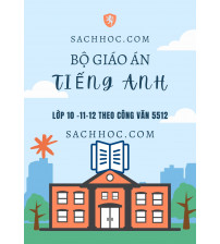 Bộ giáo án tiếng anh lớp 10,11,12 theo công văn 5512