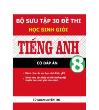 Bộ sưu tập 30 đề thi học sinh giỏi tiếng anh 8 (có đáp án)