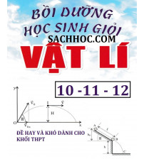 Bồi Dưỡng Học Sinh Giỏi Vật Lí lớp 10,11,12