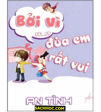 Bởi vì đùa em rất vui