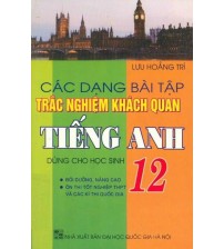 Các Dạng Bài Tập Trắc Nghiệm Khách Quan Tiếng Anh 12