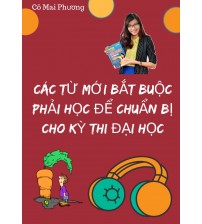 Các từ mới bắt buộc phải học cho kỳ thi đại học Cô Mai Phương