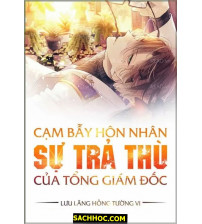 Cạm bẫy hôn nhân - Sự trả thù của Tổng Giám Đốc
