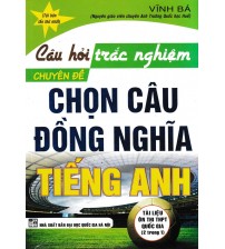 Câu hỏi trắc nghiệm chuyên đề chọn câu đồng nghĩa tiếng anh