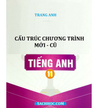Cấu trúc tiếng anh 11 chương trình mới - cũ (Cô Trang Anh)