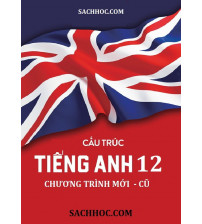 Cấu trúc tiếng Anh 12 chương trình mới - cũ (Cô Trang Anh)