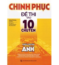 Chinh Phục Đề Thi Vào Lớp 10 Chuyên - Khối chuyên anh