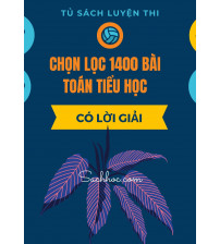 Chọn lọc 1400 bài toán tiểu học (Có lời giải tham khảo)