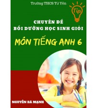Chuyên đề bồi dưỡng học sinh giỏi môn tiếng anh 6 - Nguyễn Bá Mạnh