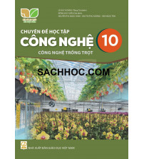 Chuyên đề học tập Công nghệ 10 - Công nghệ trồng trọt - Kết nối tri thức với cuộc sống