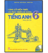 Củng cố kiến thức và phát triển kỹ năng tiếng anh 6