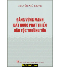 Đảng Vững Mạnh, Đất Nước Phát Triển, Dân Tộc Trường Tồn