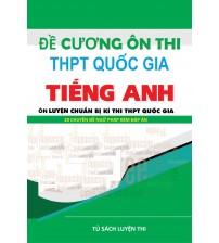 Đề cương ôn thi THPT Quốc Gia Môn Tiếng Anh