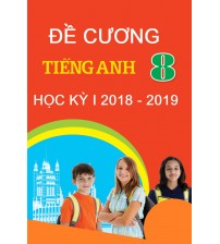 Đề cương tiếng anh 8 học kỳ 1 2018 - 2019