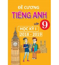 Đề cương tiếng anh 9 học kỳ 1 2018 - 2019