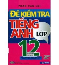 Đề kiểm tra tiếng anh lớp 12 - Phan Văn Lợi