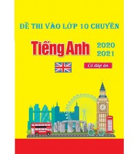Đề thi thử vào lớp 10 chuyên môn tiếng anh năm 2020-2021 (có đáp án)