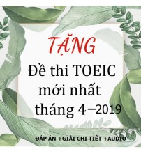 Đề thi toeic mới nhất tháng 4-2019 (Bao gồm đáp án +giải chi tiết+ audio)