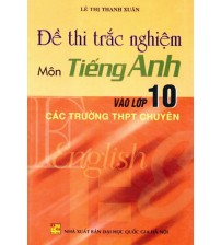 Đề Thi Trắc Nghiệm Môn Tiếng Anh Vào Lớp 10 - Lê Thị Thanh Xuân