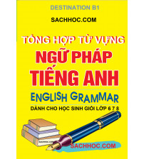 Destination B1 - Tổng hợp từ vựng ngữ pháp tiếng anh dành cho học sinh giỏi lớp 6,7,8