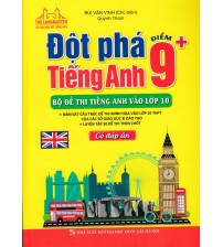 Đột phá tiếng Anh điểm 9+ Bộ đề thi tiếng Anh vào lớp 10 - Bùi Văn Vinh