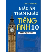 Giáo án tham khảo tiếng anh 10 - Mai Lan Hương (Đủ 16 đơn vị)