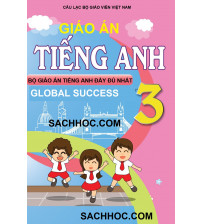 Giáo án tiếng anh 3 Global Success (Bản đầy đủ)
