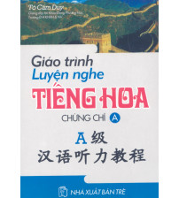 Giáo Trình Luyện Nghe Tiếng Hoa Chứng Chỉ A