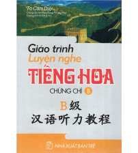Giáo Trình Luyện Nghe Tiếng Hoa Chứng Chỉ B
