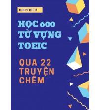 Học 600 từ vựng toeic qua 22 truyện chêm