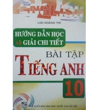 Hướng Dẫn Học Và Giải Chi Tiết Bài Tập Tiếng Anh 10 - Lưu Hoằng Trí