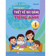 Hướng dẫn thiết kế bài giảng tiếng anh lớp 4 tập 1,2