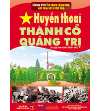 Huyền thoại thành cổ Quảng Trị - 81 ngày đêm khói lửa