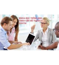 Khóa học tiếng anh theo chủ đề Today’s youth