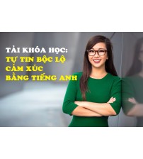 Khóa học tự tin bộc lộ cảm xúc bản thân bằng tiếng anh
