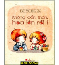 Không Cẩn Thận, Họa Lớn Rồi!