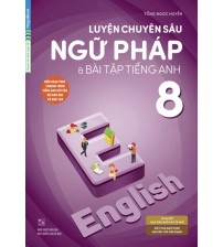 Luyện Chuyên Sâu Ngữ Pháp Và Bài Tập Tiếng Anh 8