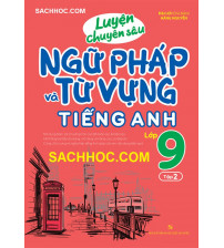 Luyện Chuyên Sâu Ngữ Pháp Và Từ Vựng Tiếng Anh Lớp 9 Tập 2