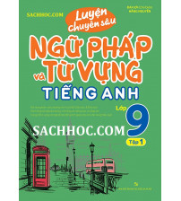 Luyện Chuyên Sâu Ngữ Pháp Và Từ Vựng Tiếng Anh Lớp 9 Tập 1