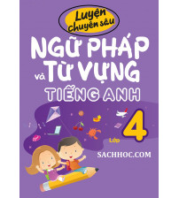 Luyện Chuyên Sâu Ngữ Pháp Và Từ Vựng Tiếng Anh Lớp 4