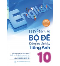 Luyện giải bộ đề Kiểm tra định kì Tiếng anh 10