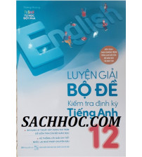 Luyện Giải Bộ Đề Kiểm Tra Định Kỳ Tiếng Anh 12