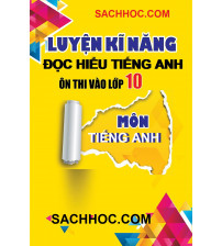 Luyện kĩ năng đọc hiểu tiếng anh ôn thi vào lớp 10