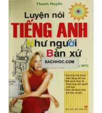 Luyện Nói Tiếng Anh Như Người Bản Xứ - Thanh Huyền