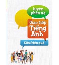 Luyện phản xạ tiếng anh giao tiếp siêu hiệu quả
