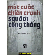 Một cuộc chiến tranh sáu đời tổng thống